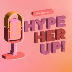 Startuva HYPE HER UP! Nov potkast na HYPE MK vo koj se obrabotuvaat ženski temi!
